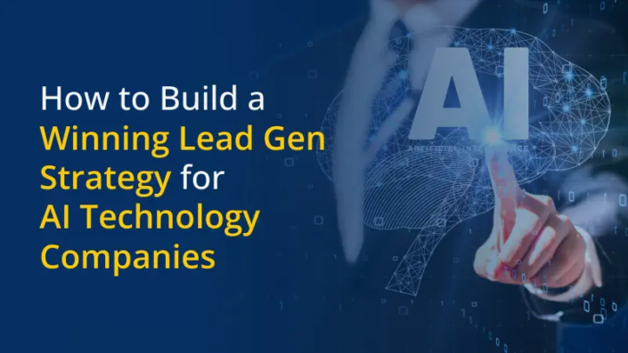 How to Build a Winning Lead Gen Strategy for AI Technology Companies