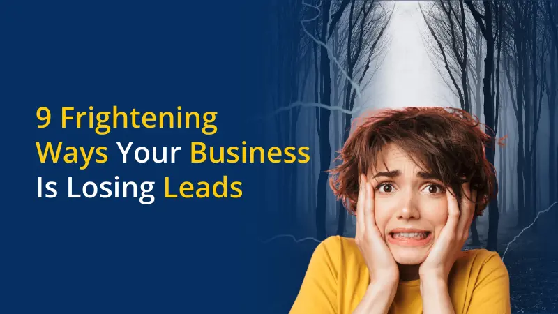 8 Frightening Ways Your Business Is Losing Leads