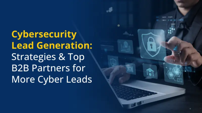 Cybersecurity Lead Generation Strategies & Top B2B Partners for more Cyber Leads
