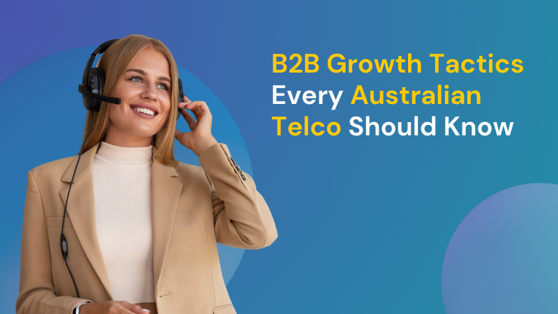 B2B Growth Tactics Every Australian Telco Should Know