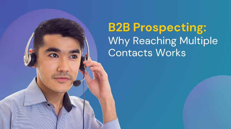 B2B Prospecting_ Why Reaching Multiple Contacts Works