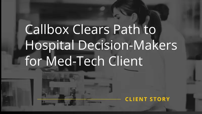 Callbox Clears Path to Hospital Decision-Makers for Med-Tech Client