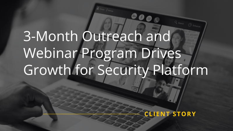 3-Month Outreach and Webinar Program Drives Growth for Security Platform