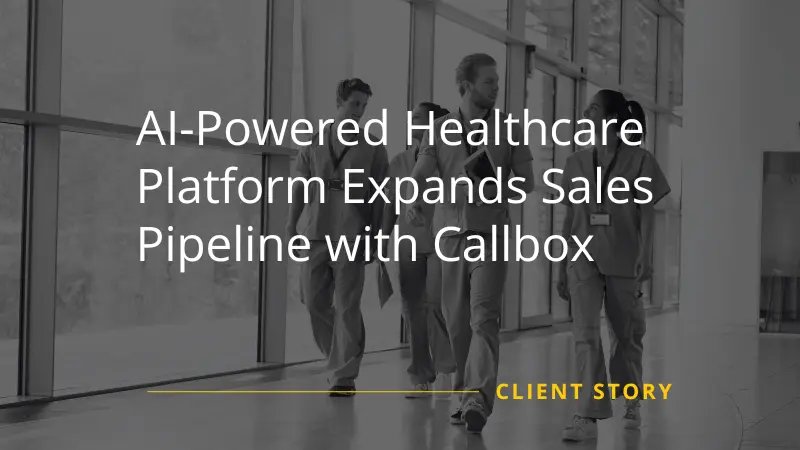 AI-Powered Healthcare Platform Expands Sales Pipeline with Callbox