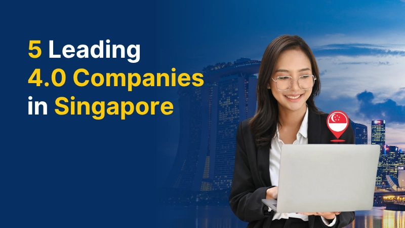 5 Leading 4.0 Companies in Singapore