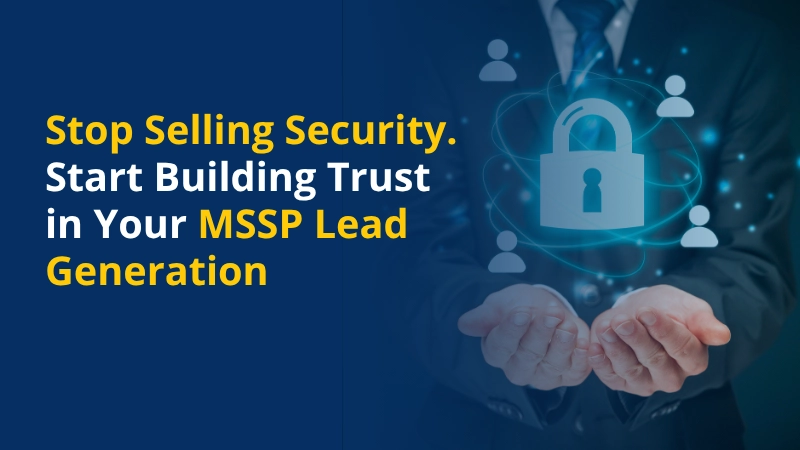 Build Trust in MSSP Lead Generation