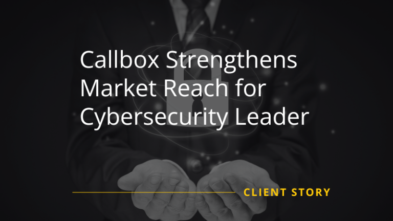 Callbox Strengthens Market Reach for Cybersecurity Leader