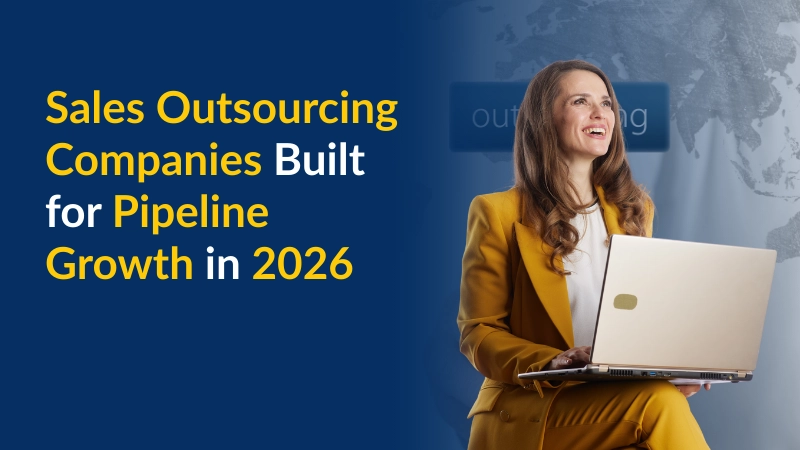 Sales Outsourcing Companies Built for Pipeline Growth