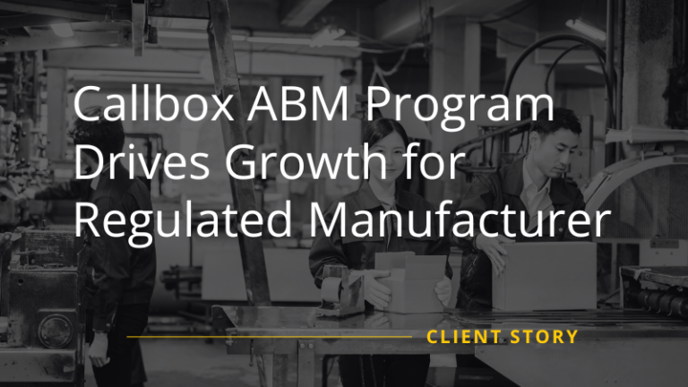 Callbox ABM Program Drives Growth for Regulated Manufacturer