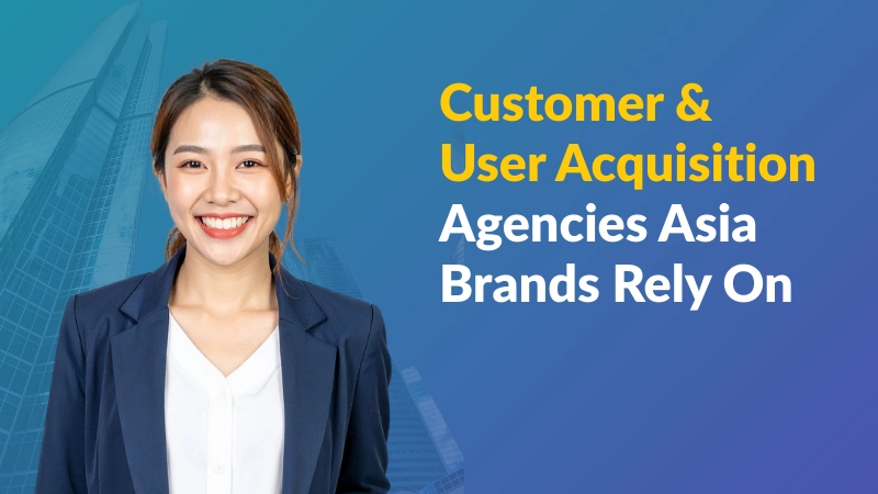 Customer Acquisition Agencies in Asia