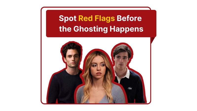 Spot Red Flags Before the Ghosting Happens