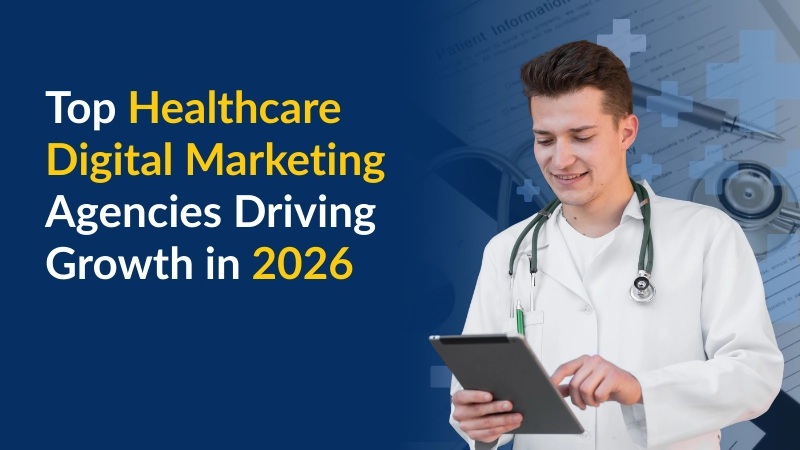 Top Healthcare Digital Marketing Agencies Driving Growth in 2026