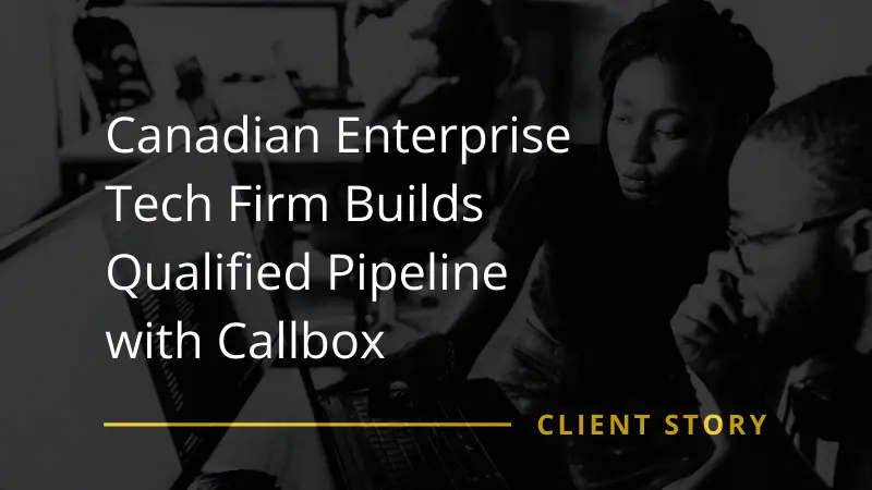 Canadian Enterprise Tech Firm Builds Qualified Pipeline with Callbox