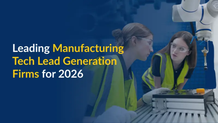 Leading Manufacturing Tech Lead Generation Firms for 2026