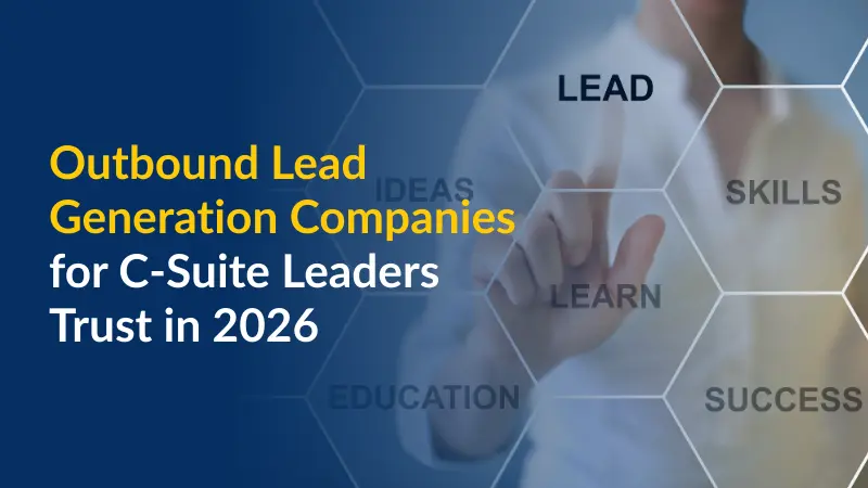 Outbound Lead Generation Companies for C-Suite Leaders Trust in 2026