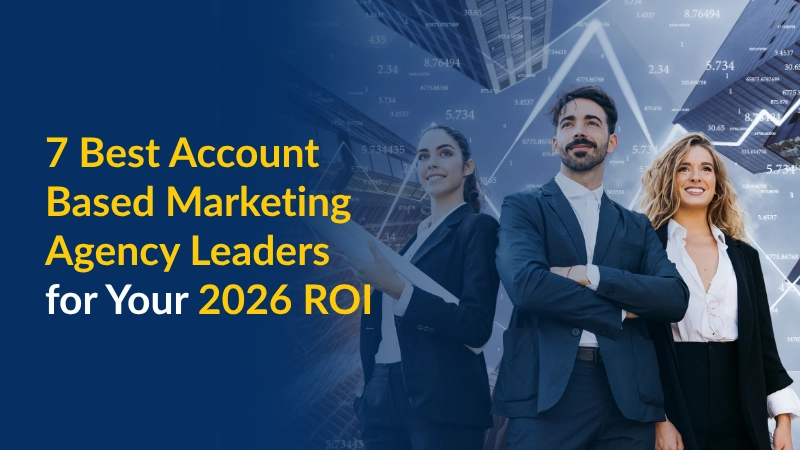 7 Best Account Based Marketing Agency Leaders for Your 2026 ROI