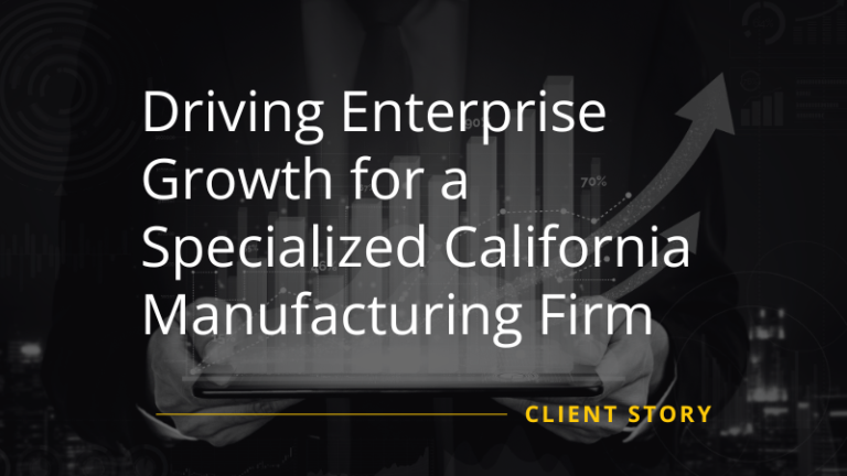 Driving Enterprise Growth for a Specialized California Manufacturing Firm