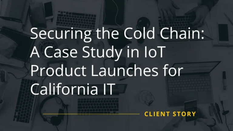 Securing the Cold Chain: A Case Study in IoT Product Launches for California IT