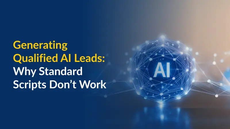 Generating Qualified AI Leads Why Standard Scripts Don’t Work