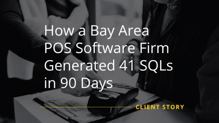 How a Bay Area POS Software Firm Generated 41 SQLs in 90 Days