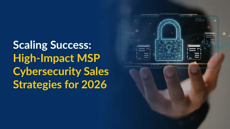 Scaling Success High-Impact MSP Cybersecurity Sales Strategies for 2026 (1)