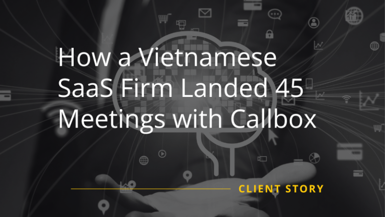 How a Vietnamese SaaS Firm Landed 45 Meetings with Callbox