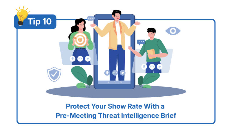 Tip 10: Protect Your Show Rate With a Pre-Meeting Threat Intelligence Brief
