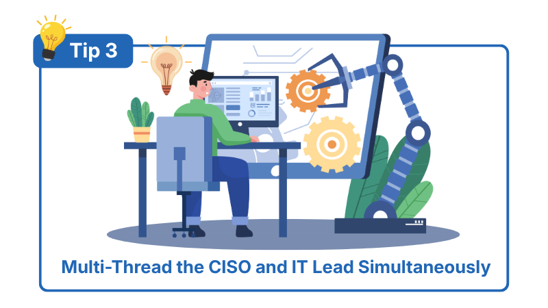Tip 3: Multi-Thread the CISO and IT Lead Simultaneously