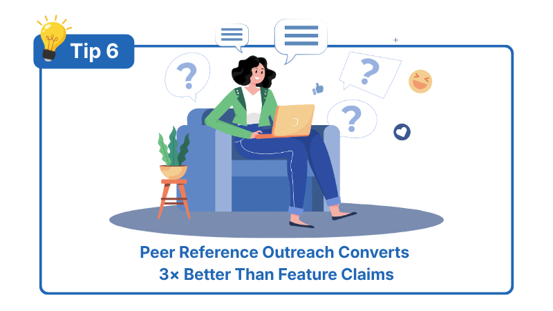 Tip 6: Peer Reference Outreach Converts 3× Better Than Feature Claims
