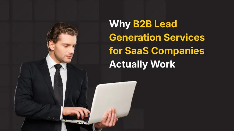 Why B2B Lead Generation Services for SaaS Companies Actually Work (And What to Look For)