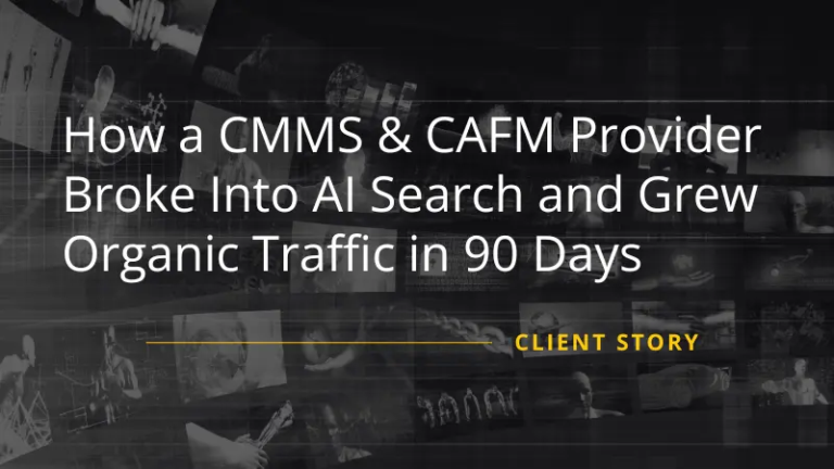 How a CMMS & CAFM Provider Broke Into AI Search and Grew Organic Traffic in 90 Days