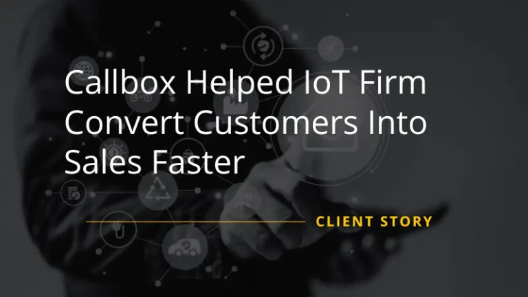 Callbox Helped IoT Firm Convert Customers Into Sales Faster