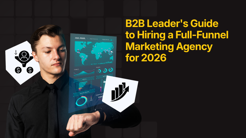 Leader’s Guide to Hiring a Full-Funnel Marketing Agency Featured