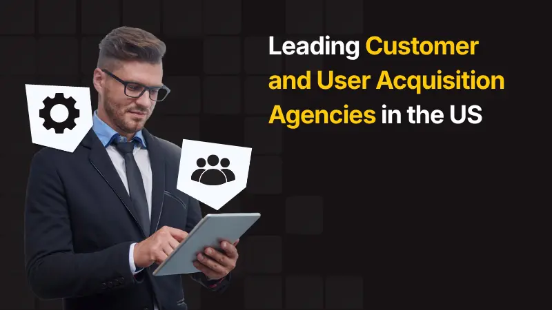 Leading Customer and User Acquisition Agencies in the US