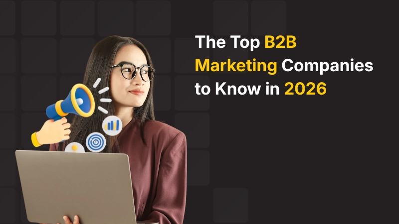The Top B2B Marketing Companies to Know in 2026