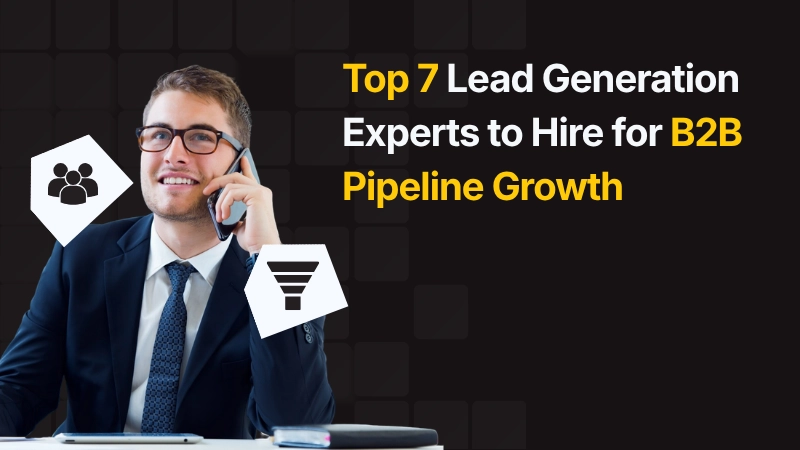 Top 7 Lead Generation Experts to Hire for B2B Pipeline Growth