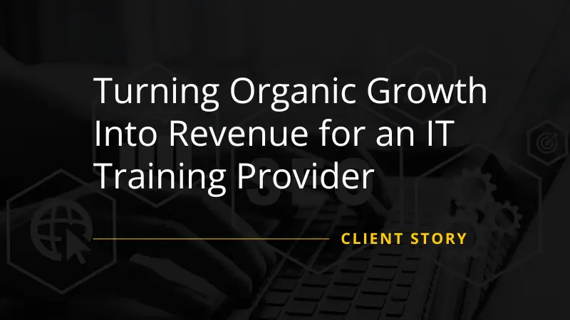 Turning Organic Growth Into Revenue for an IT Training Provider
