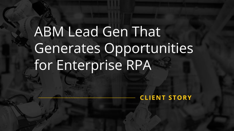 ABM Lead Gen That Generates Opportunities for Enterprise RPA