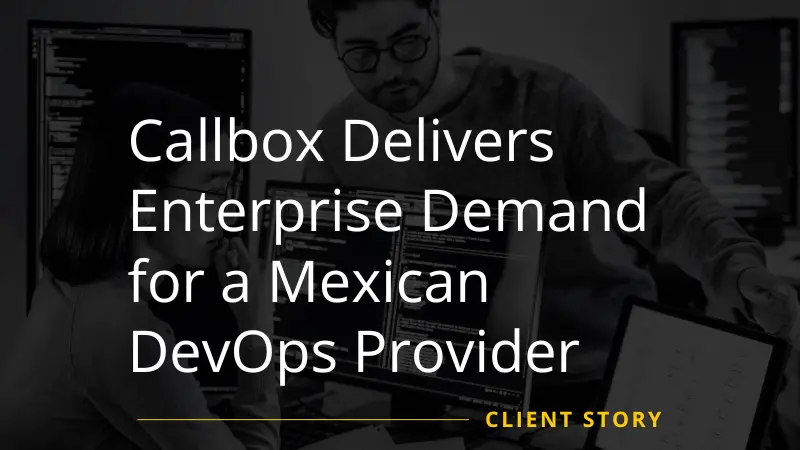 Callbox Delivers Enterprise Demand for a Mexican DevOps Provider