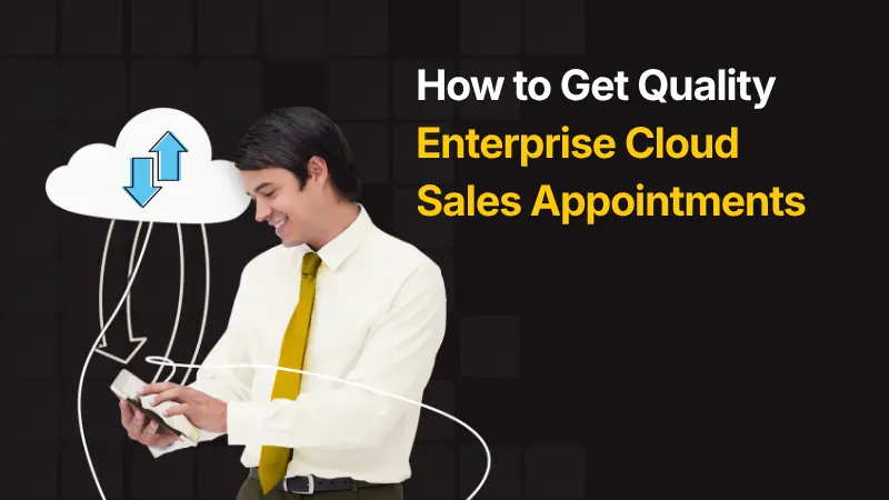How to Get Quality Enterprise Cloud Sales Appointments