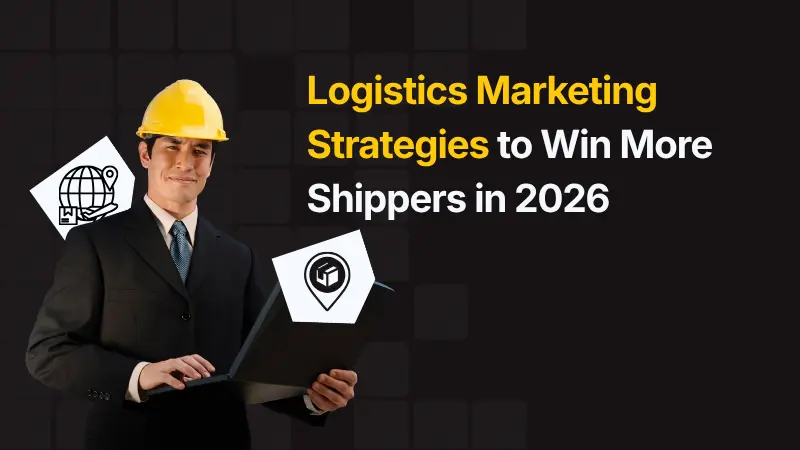 Logistics Marketing Strategies to Win More Shippers in 2026