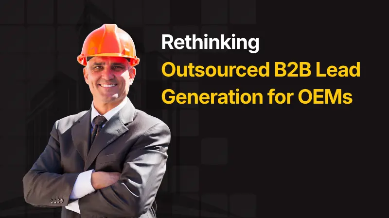 Rethinking Outsourced B2B Lead Generation for OEMs