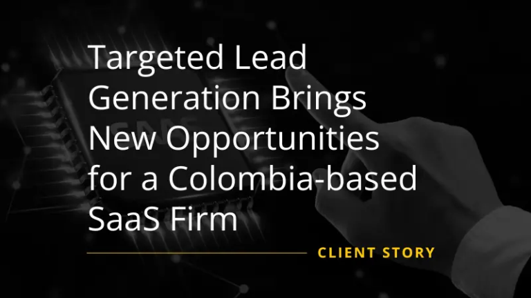 Targeted Lead Generation Brings New Opportunities for a Colombia-based SaaS Firm