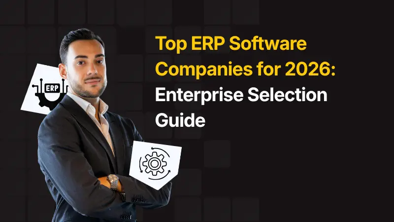 Top ERP Software Companies for 2026 Enterprise Selection Guide