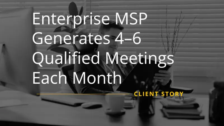 Enterprise MSP Generates 4–6 Qualified Meetings Each Month