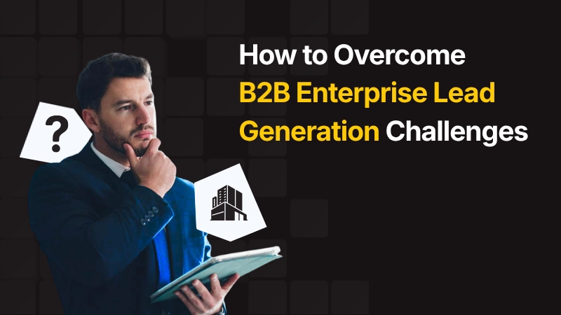 Overcoming B2B Enterprise Lead Generation Challenges