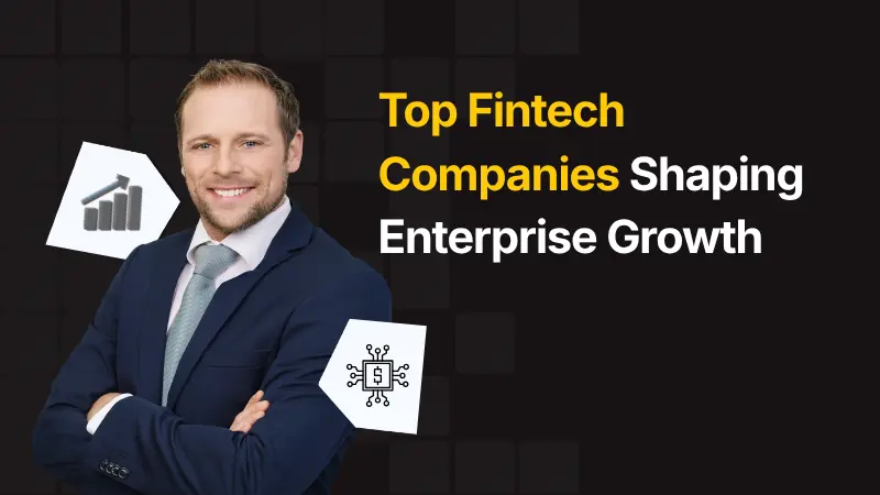 Top Fintech Companies Shaping Enterprise Growth