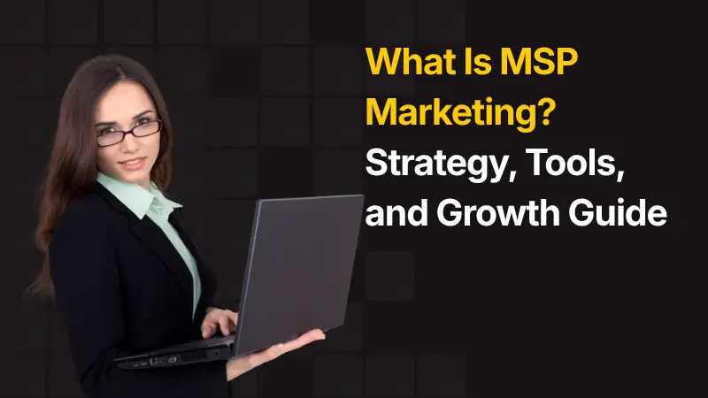 What Is MSP Marketing Strategy, Tools, and Growth Guide