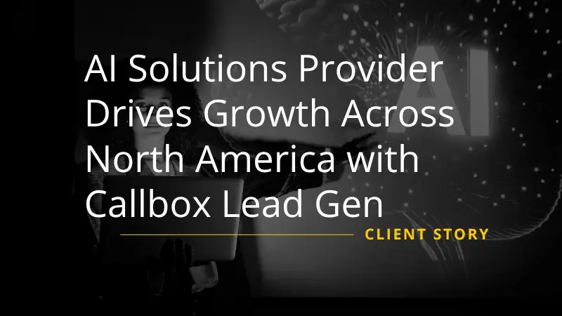 AI Solutions Provider Drives Growth Across North America with Callbox Lead Gen